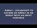 Array : Javascript to access an Array in an Array with an input variable