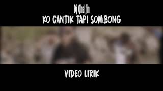 Video Lirik 🎵Ko Cantik Tapi Sombong🎶Dj Qhelfin