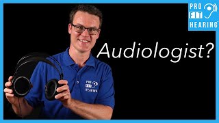 What is an Audiologist? aka Doctor of Audiology