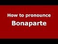 How to pronounce Bonaparte (Italian/Italy) - PronounceNames.com