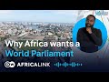 Why is Africa pushing for a World Parliament?