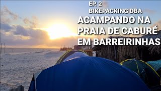 ACAMPAMOS NA PRAIA DE CABURÉ E PEDALAMOS DE VOLTA PELO DESERTO EÓLICO  - EP. 2 - BIKEPACKING DBA