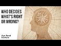 Who Decides What's Right or Wrong? By Elan Journo