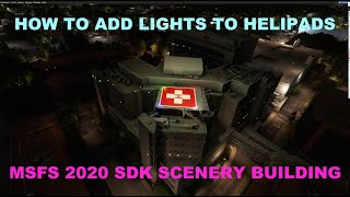 23 MSFS 2020 Scenery Tutorial - Add Lights to Helipads - Full Process Including Adding the Helipad