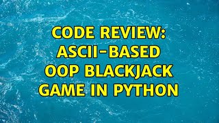 Code Review: ASCII-based OOP blackjack game in Python (2 Solutions!!)