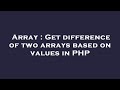 Array : Get difference of two arrays based on values in PHP