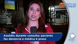 DR - Assédio durante consulta: paciente faz denúncia e médico é preso - 16-10-2018