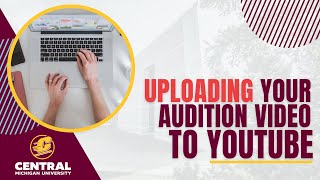 How to Upload Your Audition Video to YouTube | CMU Virtual Auditions