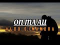 🎶 lirik lagu on ma au aldo simamora terjemahan