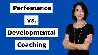 The Distinction Between Performance Coaching and Developmental Coaching