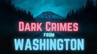 Dark Crimes of Washington State I 2 Hours of Murder & Mystery