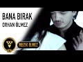 Orhan Ölmez - Bana Bırak (Official Video)