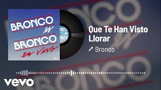 Bronco - Que Te Han Visto Llorar (Audio/En Vivo Vol.1)
