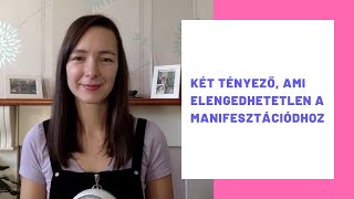 Két tényező, ami elengedhetetlen a manifesztációdhoz