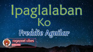 Ipaglalaban Ko - Freddie Aguilar (KARAOKE_Videoke_Instrumental_Lyrics_Minus One VERSION)