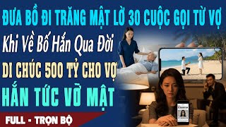 ❤️ Truyện Ngôn Tình Đưa Bồ ĐI TRĂNG MẬT LỜ 30 CUỘC GỌI TỪ VỢ Khi Về Bố Qua Đời Di Chúc 500 Tỷ Cho Vợ