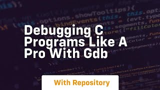 debugging c programs like a pro with gdb