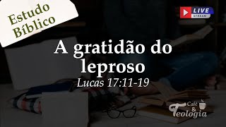 A gratidão do leproso | Lucas 17:11-19