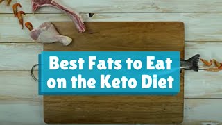 Best Fats To Eat On The Keto Diet
