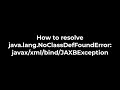 Java :How to resolve java.lang.NoClassDefFoundError: javax/xml/bind/JAXBException(5solution)