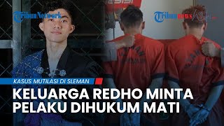 Minta Aparat Berlaku Adil, Keluarga Redho Korban Mutilasi di Sleman Desak 2 Pelaku Dihukum Mati