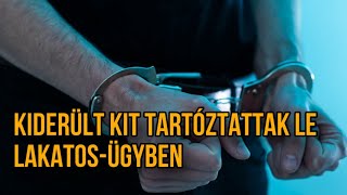 ŐT TARTÓZTATTÁK LE LAKATOS-ÜGYBEN