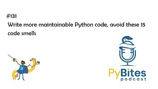 Pybites Podcast 131 - Write more maintainable Python code, avoid these 15 code smells