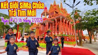 Cập Nhật Mới Nhất Chùa TRÀ TIM MỚI Kết Giới SiMa 14-15-16/2/2025