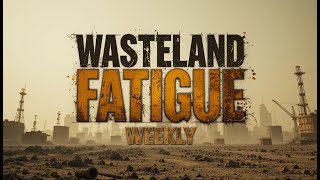 Day R - Wasteland Fatigue Weekly #6