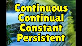 Continuous, Continual, Constant, or Persistent? Learn Confusing English Words