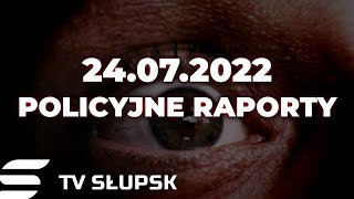 🚨 POLICYJNE RAPORTY 24.07.2022 | odcinek #52 - Ośmiu pijanych kierowców, wypadek w Łojewie i wakacje