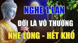 Phật Dạy Đời Là Vô Thường, KHỔ NÀO RỒI CŨNG SẼ QUA - Học Cách Tĩnh Tâm Để Sống Hạnh Phúc