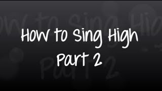 How to Sing High - Part 2