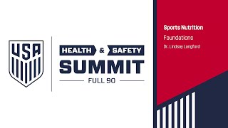 U.S. Soccer Health & Safety Summit: Sports Nutrition Foundations - Dr. Lindsay Langford