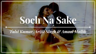 Tulsi Kumar, Arijit Singh & Amaal Mallik - Soch Na Sake (Lyrics) - Airlift (2016)