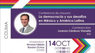 Conferencia Magistral de Clausura “La democracia y sus desafíos en México y América Latina”