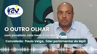 OUTRO OLHAR com | 16 de Agosto de 2024 com Paulo Veiga, líder parlamentar do MpD