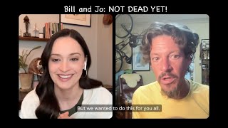 Bill and Jo: NOT DEAD YET!