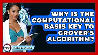 Why Is The Computational Basis Key To Grover's Algorithm? - Quantum Tech Explained