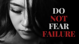 How To Overcome Fear Of Failure - Do Not Fear Failure Rather Fear Not Trying - Motivatoinal Video
