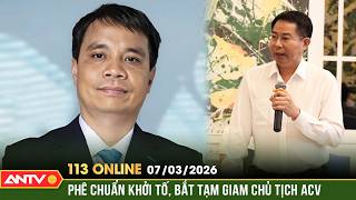 Bản tin 113 online ngày 7/3: Phê chuẩn Lệnh bắt cựu Chủ tịch Tổng Công ty Cảng hàng không Việt Nam