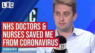 "NHS doctors and nurses saved me from coronavirus" | LBC