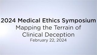 2024 Medical Ethics Symposium Online: “Mapping the Terrain of Clinical Deception”