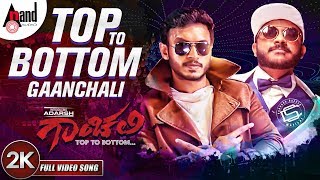 Top To Bottom | #Gaanchali | New 2K Video Song 2018 | Adarsh | Prakruthi | Chandan Shetty