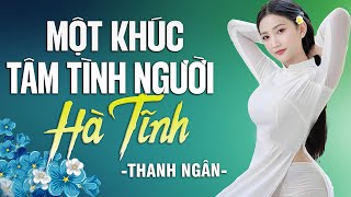 MỘT KHÚC TÂM TÌNH NGƯỜI HÀ TĨNH - MC Thanh Ngân | LK Dân Ca Xứ Nghệ Hay Nhất 2025 SAY ĐẮM LÒNG NGƯỜI