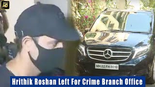 Hrithik Roshan Left For Crime Branch office 2 Record Statement On Fake Emails In His Name To Kangana