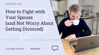 #165: How to Fight with Your Spouse (and Not Worry About Getting Divorced)