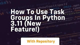 How to use task groups in python 3 11 new feature!