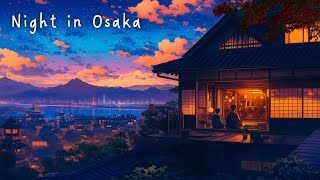 Night in Osaka 🎏🎶 Lofi vibes - Lofi hip hop mix 🍃 Playlist for Sleep/ Relax/ Study