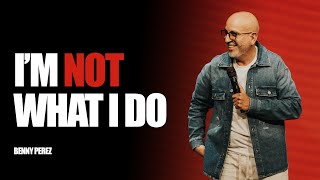 I'm Not What I Do | Benny Perez